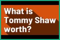 Tommy Shaw Net Worth – How Much is Shaw Worth?